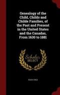 Genealogy Of The Child, Childs And Childe Families, Of The Past And Present In The United States And The Canadas, From 1630 To 1881 di Elias Child edito da Andesite Press