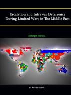 Escalation and Intrawar Deterrence During Limited Wars in the Middle East [Enlarged Edition] di W. Andrew Terrill, Strategic Studies Institute edito da Lulu.com