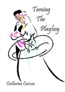 Taming the Playboy di Catherine Carson edito da Lulu.com