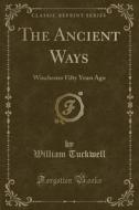 The Ancient Ways di William Tuckwell edito da Forgotten Books