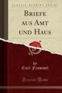 Briefe Aus Amt Und Haus (classic Reprint) di Emil Frommel edito da Forgotten Books