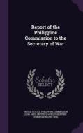 Report Of The Philippine Commission To The Secretary Of War edito da Palala Press