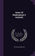 Some Of Shakespeare's Animals di William Shakespeare edito da Palala Press