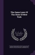 The Game Laws Of The State Of New York edito da Palala Press