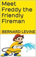 Meet Freddy the Friendly Fireman di Bernard Levine edito da LIGHTNING SOURCE INC