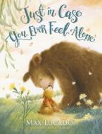 Just In Case You Ever Feel Alone di Max Lucado edito da Tommy Nelson