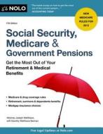 Social Security, Medicare and Government Pensions: Get the Most Out of Your Retirement and Medical Benefits di Joseph L. Matthews, Dorothy Matthews Berman edito da NOLO