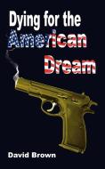 Dying for the American Dream di David Brown edito da AuthorHouse