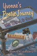 Yvonne\'s Poetic Journey Into Mind And Soul di Yvonne Kloberdanz edito da America Star Books