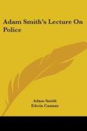 Adam Smith's Lecture On Police di Adam Smith edito da Kessinger Publishing, Llc