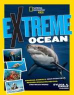 Extreme Ocean: Amazing Animals, High-Tech Gear, Record-Breaking Depths, and More di Sylvia Earle, Glen Phalen edito da NATL GEOGRAPHIC SOC