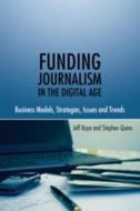 Funding Journalism in the Digital Age di Jeff Kaye, Stephen Quinn edito da Lang, Peter
