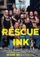Rescue Ink: How Ten Guys Saved Countless Dogs and Cats, Twelve Horses, Five Pigs, One Duck and a Few Turtles di Rescue Ink edito da Blackstone Audiobooks