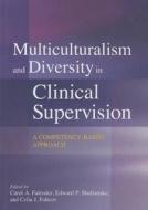 Multiculturalism and Diversity in Clinical Supervision: A Competency-Based Approach edito da AMER PSYCHOLOGICAL ASSN