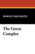 The Green Complex di Harold Macgrath edito da Wildside Press