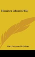 Manitou Island (1892) di Mary Greenway McClelland edito da Kessinger Publishing