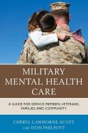 Military Mental Health Care di Cheryl Lawhorne-Scott, Don Philpott edito da Rowman & Littlefield Publishers