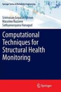 Computational Techniques for Structural Health Monitoring di Srinivasan Gopalakrishnan, Sathyanaraya Hanagud, Massimo Ruzzene edito da Springer London