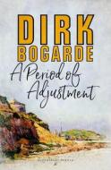 A Period of Adjustment di Dirk Bogarde edito da BLOOMSBURY 3PL