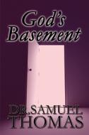 God\'s Basement di Samuel Thomas, Dr Samuel Thomas edito da America Star Books