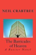 The Barricades of Heaven: The First Rooster Novel di Neil Crabtree edito da Createspace