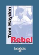 Rebel: A Personal History of the 1960s (Large Print 16pt) di Tom Hayden edito da ReadHowYouWant