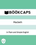 Macbeth in Plain and Simple English: A Modern Translation and the Original Version di William Shakespeare edito da Createspace Independent Publishing Platform