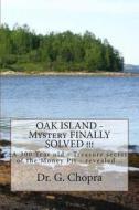 Oak Island - Mystery Finally Solved !!!: Oak Island - Finally Revels Itself di Dr G. S. Chopra edito da Createspace