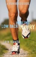 A Runners Guide to Healing Low Back Injury di Erin Kanoa edito da Createspace