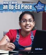 How to Write an Op-Ed Piece di Leslie Harper edito da PowerKids Press