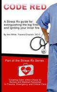 Code Red: Extinguishing the Big Fires While Igniting Your Inner Fire di Ann White edito da Createspace