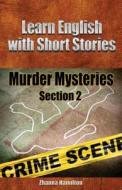 Learn English with Short Stories: Murder Mysteries: Section 2 di Zhanna Hamilton edito da Createspace