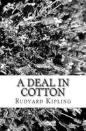 A Deal in Cotton di Rudyard Kipling edito da Createspace