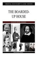 The Boarded-Up House di Augusta Huiell Seaman edito da Createspace