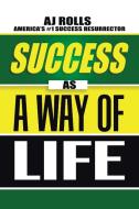 Success as a Way of Life Philosophy di Aj Rolls edito da Trafford Publishing