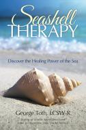 Seashell Therapy di Lcsw-R George Toth edito da iUniverse