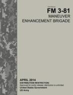 Field Manual FM 3-81 Maneuver Enhancement Brigade April 2014 di United States Government Us Army edito da Createspace
