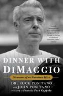 Dinner with Dimaggio: Memories of an American Hero di Rock Positano, John Positano edito da SIMON & SCHUSTER