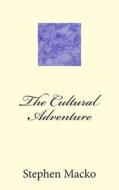 The Cultural Adventure di MR Stephen John Macko edito da Createspace