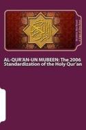 Al-Qur'an-Un Mubeen: The 2006 Standardization of the Holy Qur'an: The Secret Knowledge of Al-Qur'an-Al Azeem di Ibrahim the Beast A. Sign of the Hour edito da Createspace