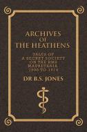 Archives of the Heathens Vol. I di B. S. Jones edito da Xlibris