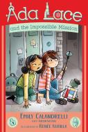 Ada Lace and the Impossible Mission di Emily Calandrelli edito da SIMON & SCHUSTER BOOKS YOU