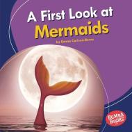 A First Look at Mermaids di Emma Carlson-Berne edito da LERNER PUBN
