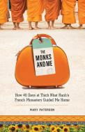 The Monks and Me: How 40 Days in Thich Nhat Hanh's French Monastery Guided Me Home di Mary Paterson edito da HAMPTON ROADS PUB CO INC