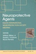 Neuroprotective Agents di William Slikker Jr edito da Wiley-Blackwell