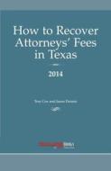 How to Recover Attorneys' Fees in Texas 2014 di Trey Cox, Jason Dennis edito da Texas Lawyer