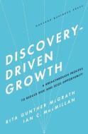 Discovery-Driven Growth di Ian C. MacMillan, Rita Gunther McGrath edito da Harvard Business Review Press