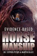 Evidence-Based Horsemanship di Stephen Peters, Martin Black edito da Wasteland Press