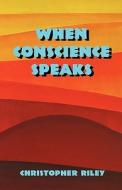 When Conscience Speaks di Christopher Riley edito da America Star Books