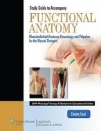 Student Workbook For Functional Anatomy: Musculoskeletal Anatomy, Kinesiology, And Palpation For Manual Therapists di Christy J. Cael edito da Lippincott Williams And Wilkins